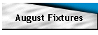 August Fixtures