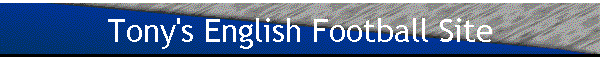 Tony's English Football Site